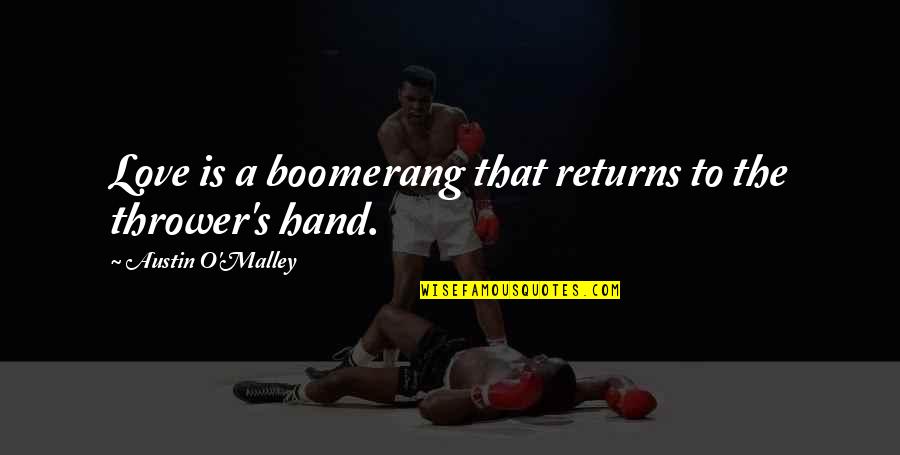 Nayvadius Demun Quotes By Austin O'Malley: Love is a boomerang that returns to the Nayvadius Demun Quotes By Austin O'Malley: Love is a boomerang that returns to the