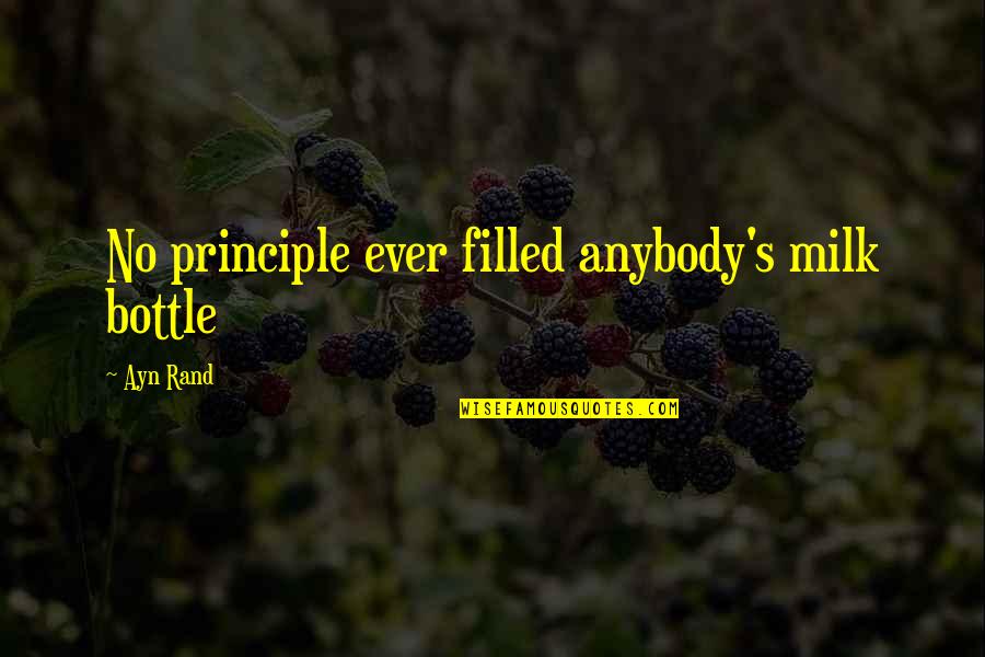 Nayvadius Demun Quotes By Ayn Rand: No principle ever filled anybody's milk bottle