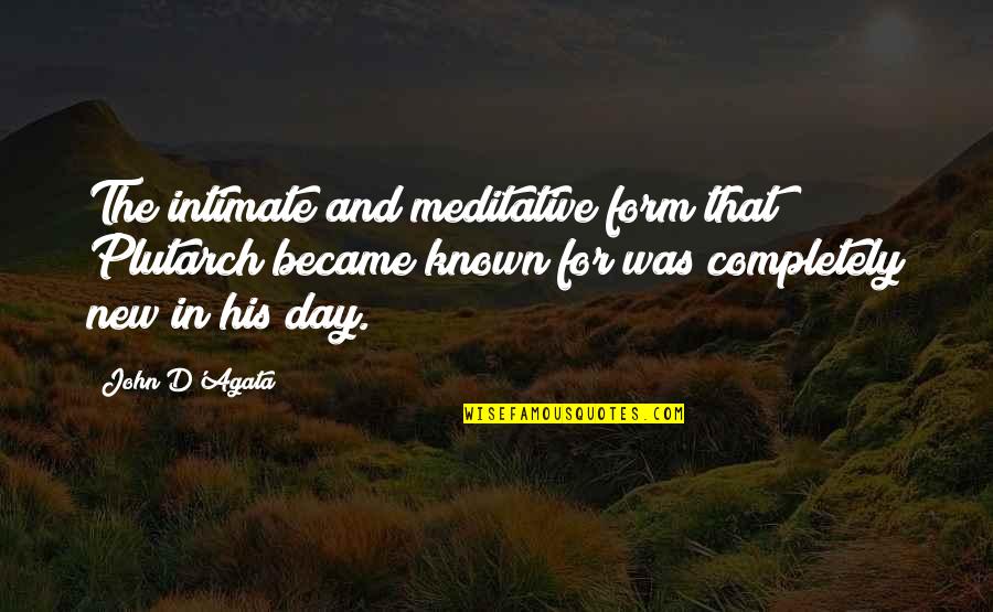 Nayvadius Demun Quotes By John D'Agata: The intimate and meditative form that Plutarch became Nayvadius Demun Quotes By John D'Agata: The intimate and meditative form that Plutarch became