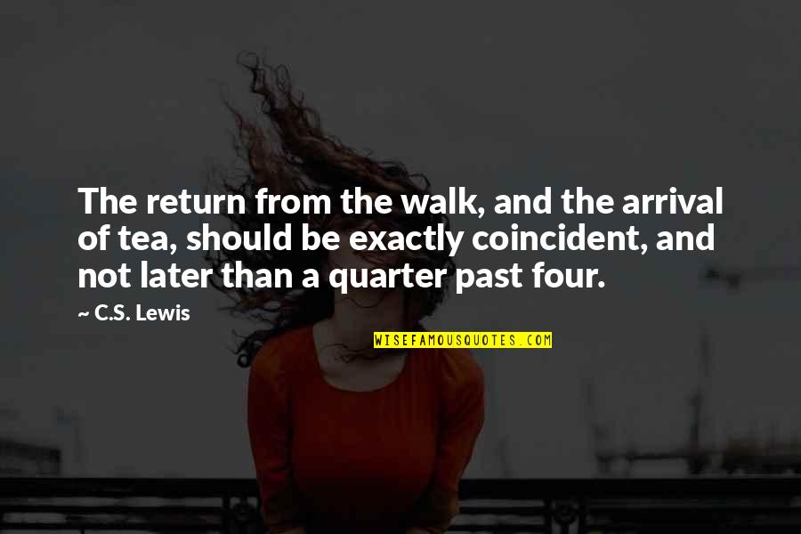 Nayvadius Quotes By C.S. Lewis: The return from the walk, and the arrival Nayvadius Quotes By C.S. Lewis: The return from the walk, and the arrival