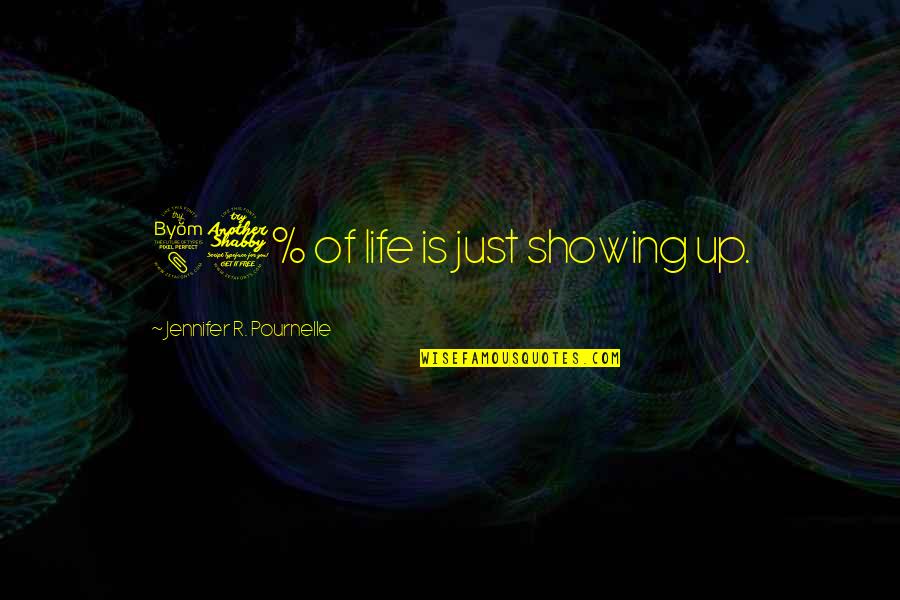 Nayward Quotes By Jennifer R. Pournelle: 87% of life is just showing up.