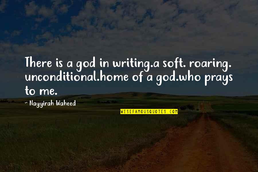 Nayyirah Quotes By Nayyirah Waheed: There is a god in writing.a soft. roaring.