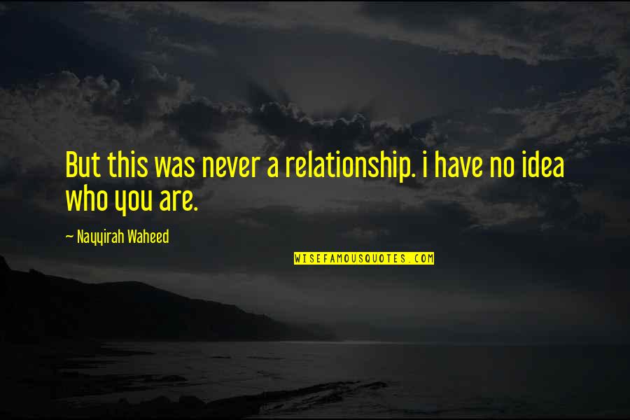 Nayyirah Quotes By Nayyirah Waheed: But this was never a relationship. i have