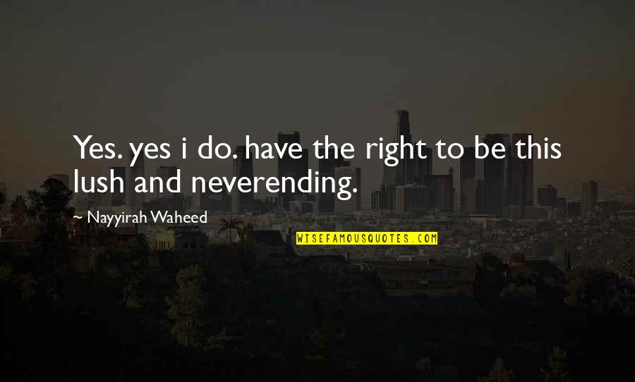 Nayyirah Quotes By Nayyirah Waheed: Yes. yes i do. have the right to