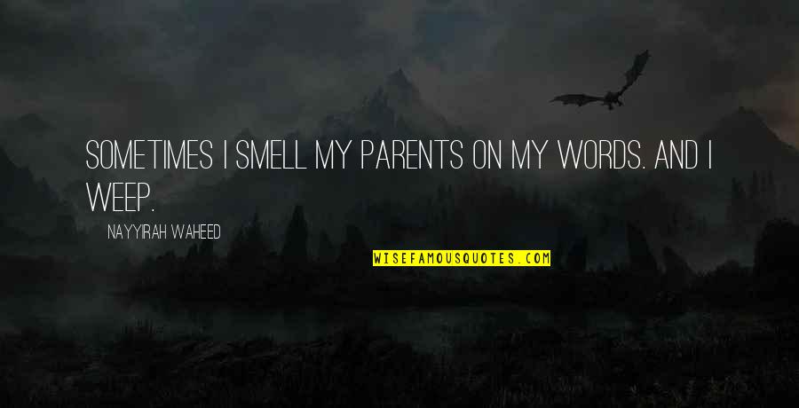 Nayyirah Quotes By Nayyirah Waheed: sometimes i smell my parents on my words.