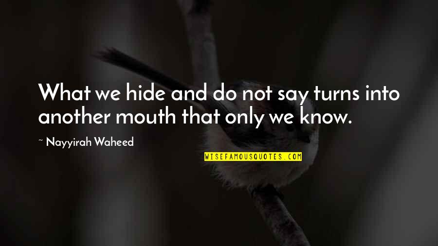 Nayyirah Quotes By Nayyirah Waheed: What we hide and do not say turns