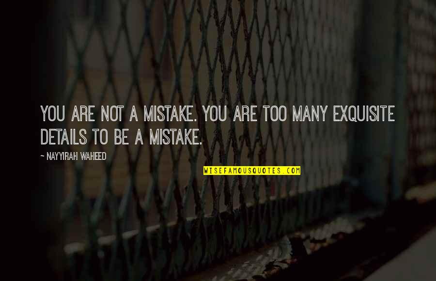 Nayyirah Quotes By Nayyirah Waheed: you are not a mistake. you are too
