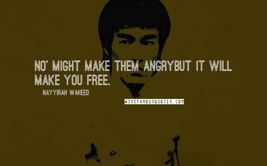 Nayyirah Waheed quotes: No' might make them angrybut it will make you free.