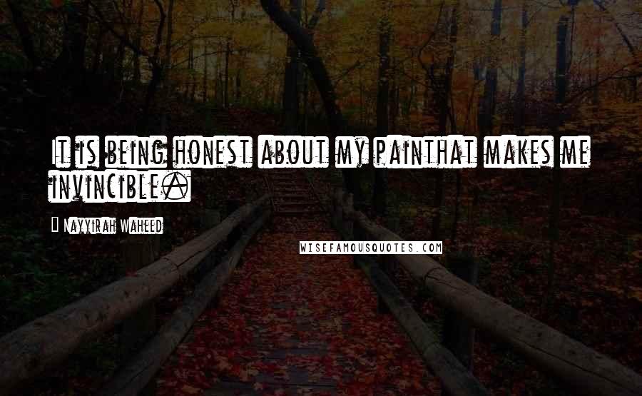 Nayyirah Waheed quotes: It is being honest about my painthat makes me invincible.