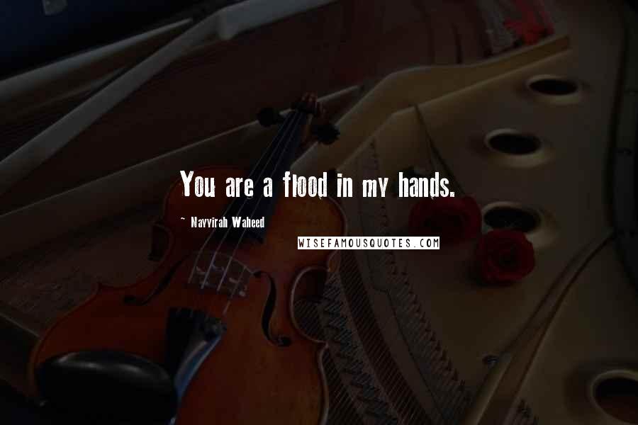 Nayyirah Waheed quotes: You are a flood in my hands.