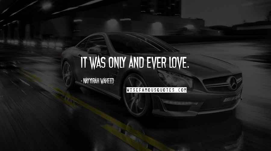 Nayyirah Waheed quotes: it was only and ever love.