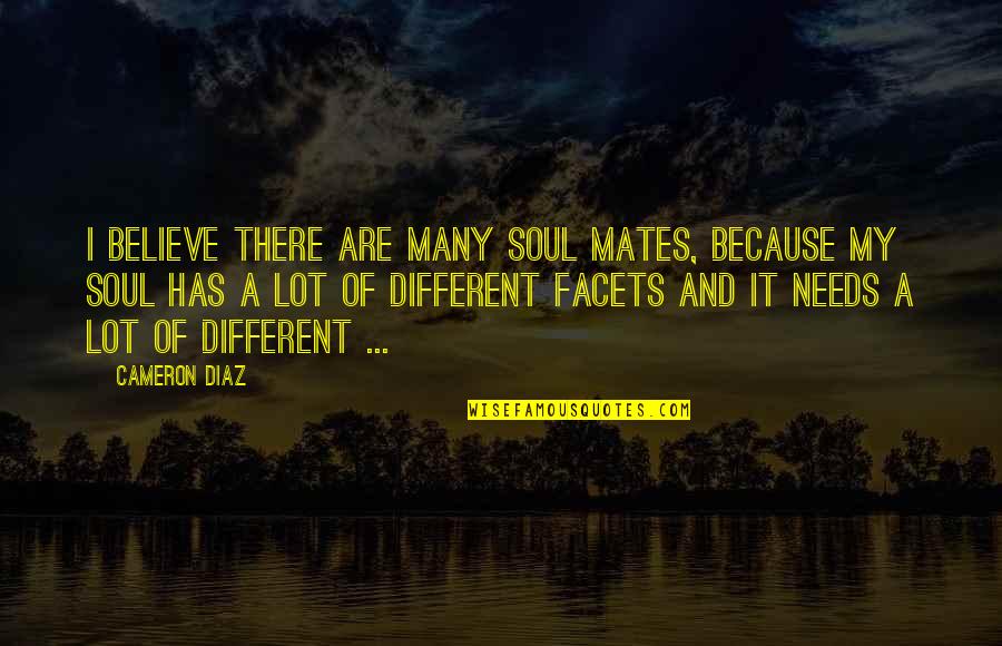 Naz Val Se Quotes By Cameron Diaz: I believe there are many soul mates, because Naz Val Se Quotes By Cameron Diaz: I believe there are many soul mates, because