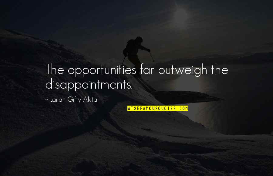 Nazadovanje Quotes By Lailah Gifty Akita: The opportunities far outweigh the disappointments.