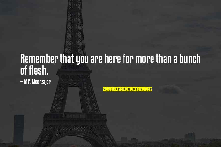 Nazaire Moncler Quotes By M.F. Moonzajer: Remember that you are here for more than