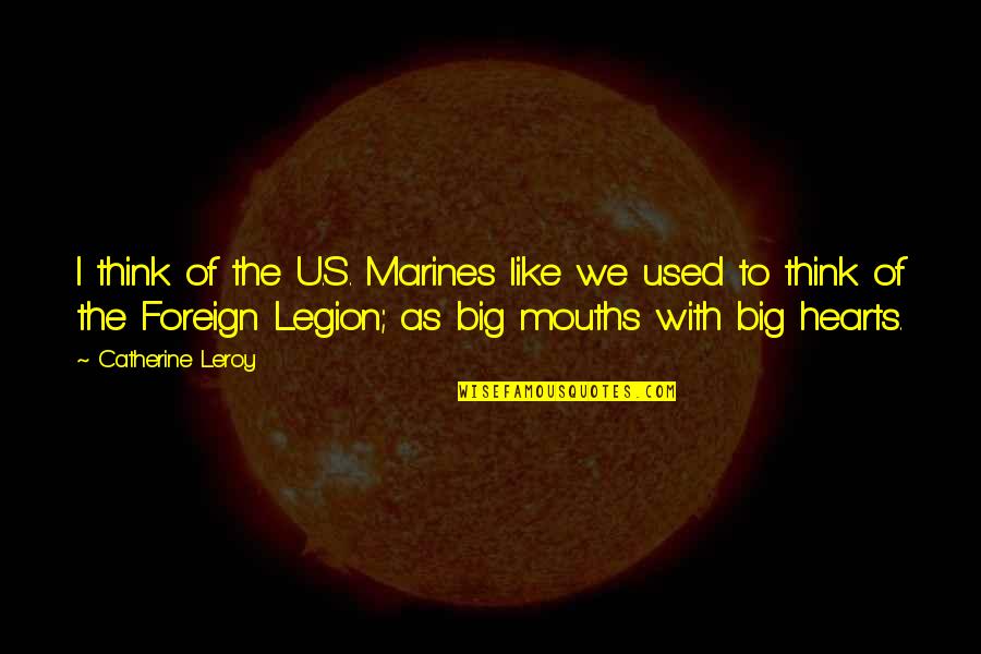 Nazam Hikmet Quotes By Catherine Leroy: I think of the U.S. Marines like we Nazam Hikmet Quotes By Catherine Leroy: I think of the U.S. Marines like we