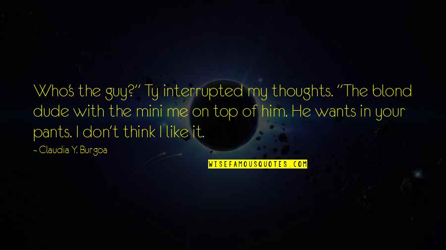 Nazamid Quotes By Claudia Y. Burgoa: Who's the guy?" Ty interrupted my thoughts. "The Nazamid Quotes By Claudia Y. Burgoa: Who's the guy?" Ty interrupted my thoughts. "The