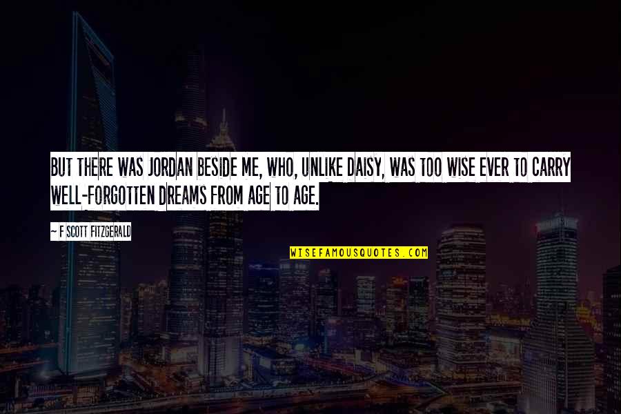 Nazanin Afshin-jam Quotes By F Scott Fitzgerald: But there was Jordan beside me, who, unlike