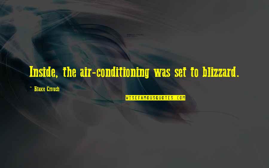 Nazanine Atabaki Quotes By Blake Crouch: Inside, the air-conditioning was set to blizzard.