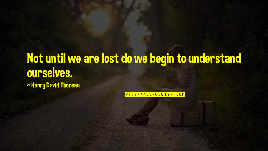 Nazanine Mousavi Quotes By Henry David Thoreau: Not until we are lost do we begin Nazanine Mousavi Quotes By Henry David Thoreau: Not until we are lost do we begin