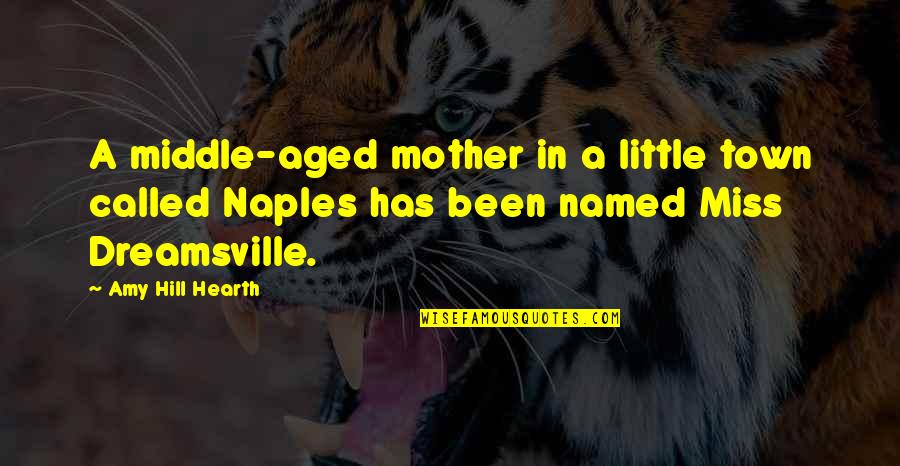 Nazarbayev Intellectual Schools Quotes By Amy Hill Hearth: A middle-aged mother in a little town called Nazarbayev Intellectual Schools Quotes By Amy Hill Hearth: A middle-aged mother in a little town called