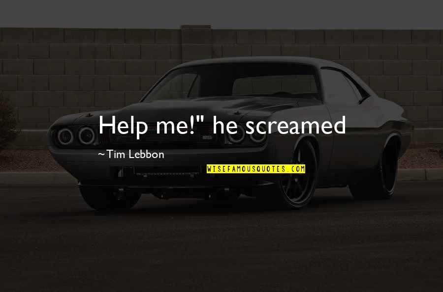 Nazarbayev Quotes By Tim Lebbon: Help me!" he screamed
