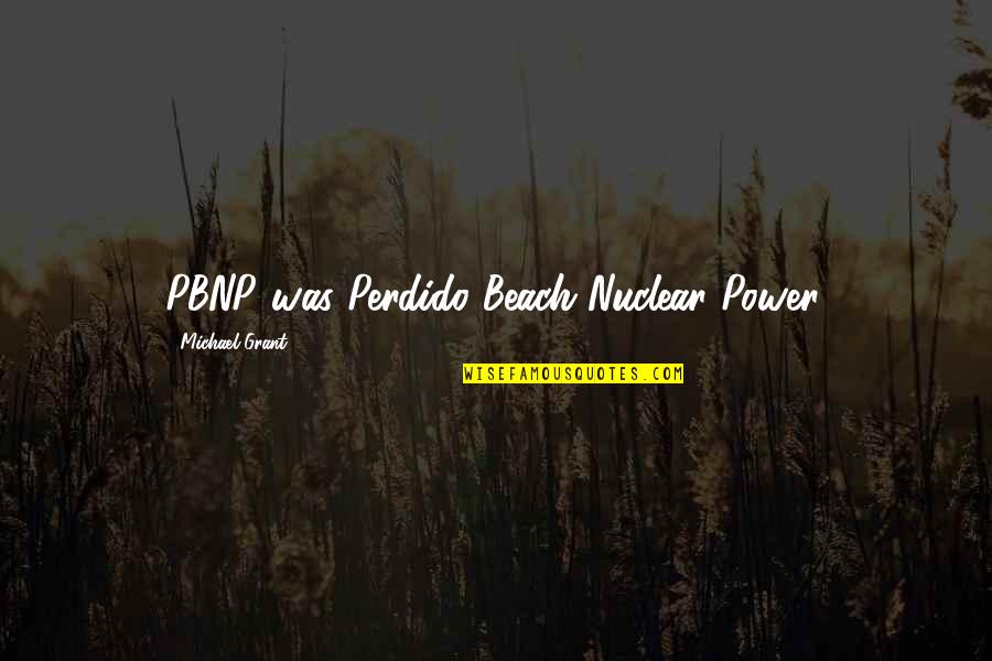 Nazare Portugal Quotes By Michael Grant: PBNP was Perdido Beach Nuclear Power.