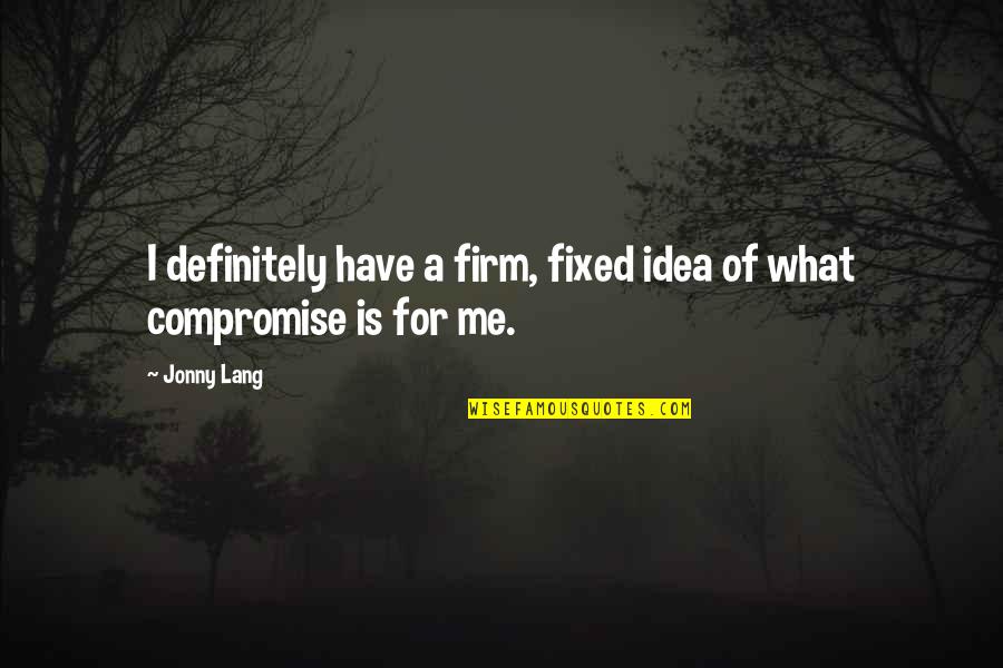 Nazaremus Quotes By Jonny Lang: I definitely have a firm, fixed idea of