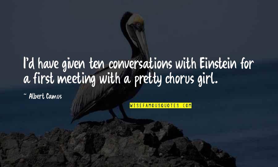 Nazarene View On Marriage Quotes By Albert Camus: I'd have given ten conversations with Einstein for Nazarene View On Marriage Quotes By Albert Camus: I'd have given ten conversations with Einstein for