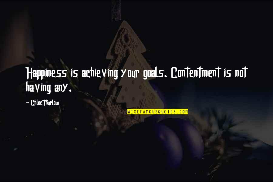 Nazarene View On Marriage Quotes By Chloe Thurlow: Happiness is achieving your goals. Contentment is not