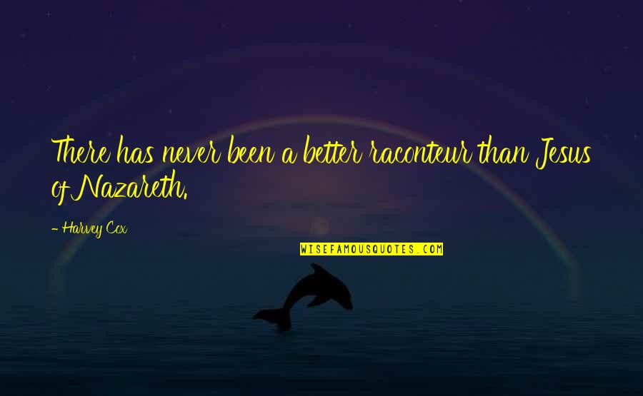 Nazareth Quotes By Harvey Cox: There has never been a better raconteur than Nazareth Quotes By Harvey Cox: There has never been a better raconteur than