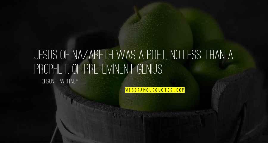 Nazareth Quotes By Orson F. Whitney: Jesus of Nazareth was a poet, no less Nazareth Quotes By Orson F. Whitney: Jesus of Nazareth was a poet, no less
