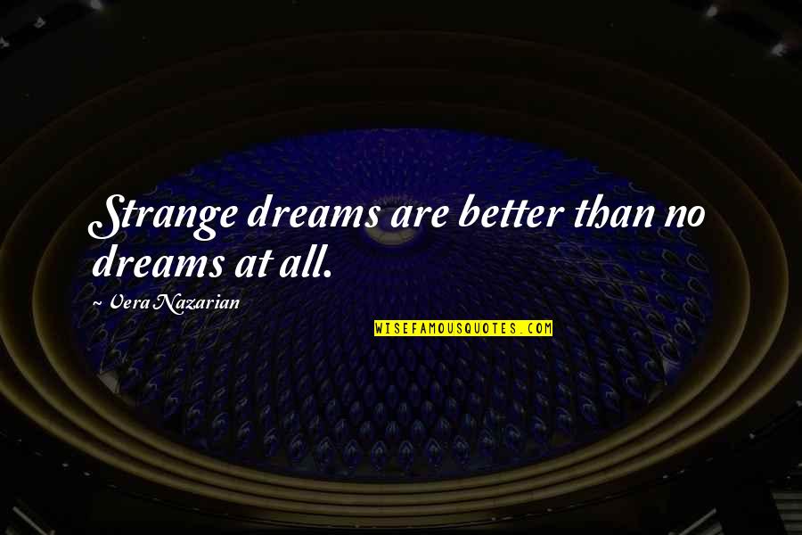 Nazarian Quotes By Vera Nazarian: Strange dreams are better than no dreams at