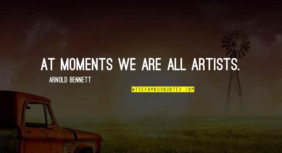Nazarin Film Quotes By Arnold Bennett: At moments we are all artists.