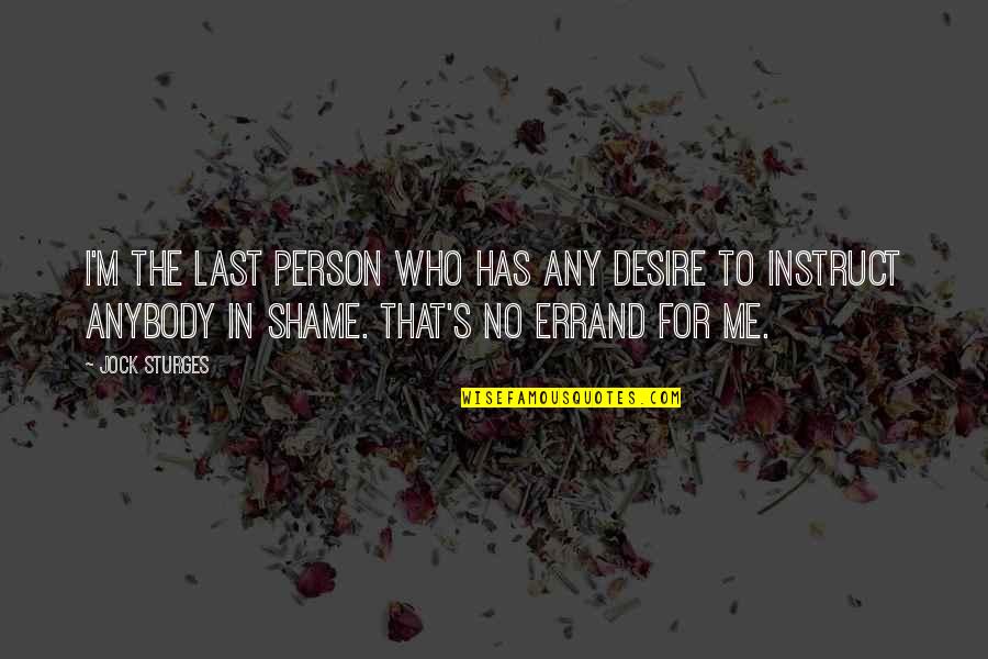 Nazarite Vow Quotes By Jock Sturges: I'm the last person who has any desire Nazarite Vow Quotes By Jock Sturges: I'm the last person who has any desire