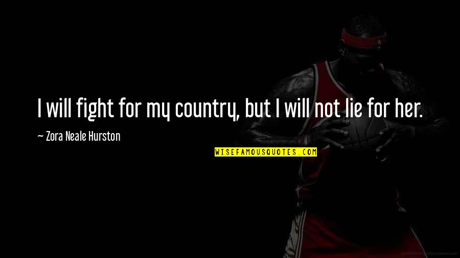 Nazaryan Alexander Quotes By Zora Neale Hurston: I will fight for my country, but I