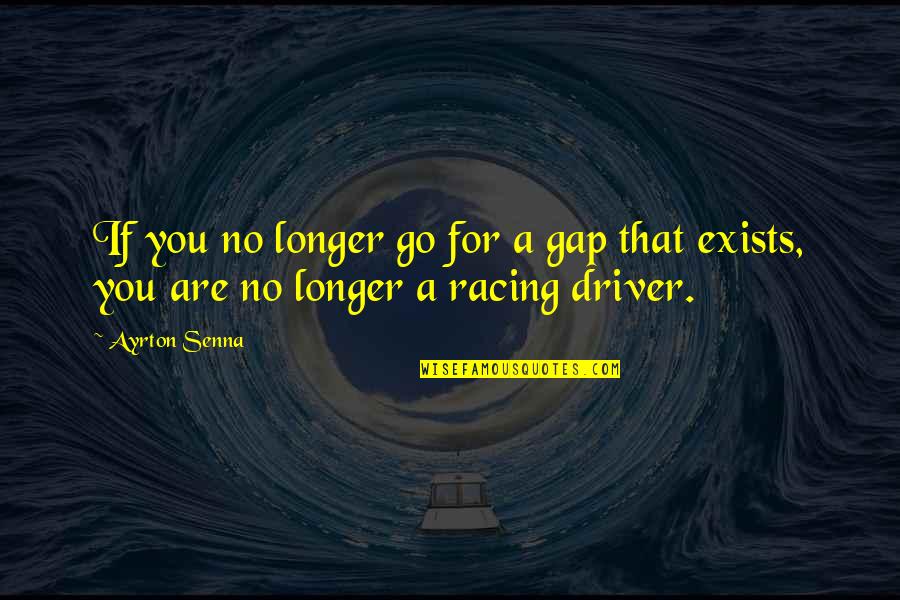 Nazaryan Music Quotes By Ayrton Senna: If you no longer go for a gap