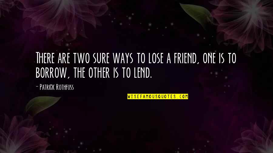 Nazaryan Music Quotes By Patrick Rothfuss: There are two sure ways to lose a Nazaryan Music Quotes By Patrick Rothfuss: There are two sure ways to lose a