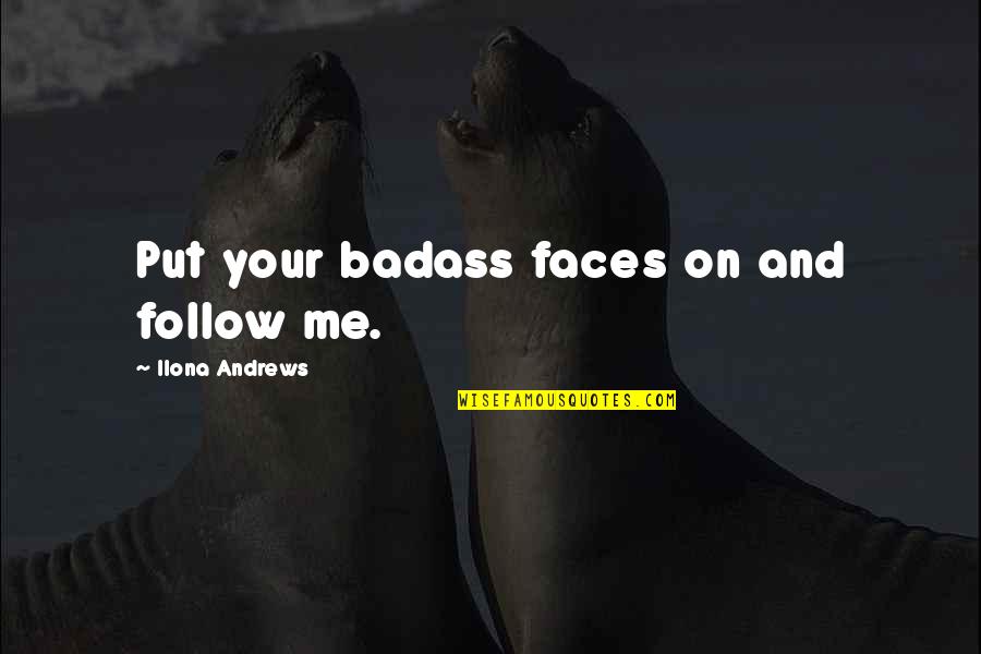 Nazcan Spanish Quotes By Ilona Andrews: Put your badass faces on and follow me.