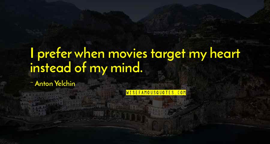 Naze Turbine Quotes By Anton Yelchin: I prefer when movies target my heart instead