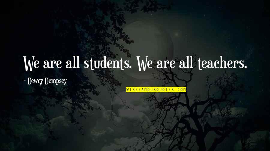Nazeer Akbarabadi Quotes By Dewey Dempsey: We are all students. We are all teachers. Nazeer Akbarabadi Quotes By Dewey Dempsey: We are all students. We are all teachers.