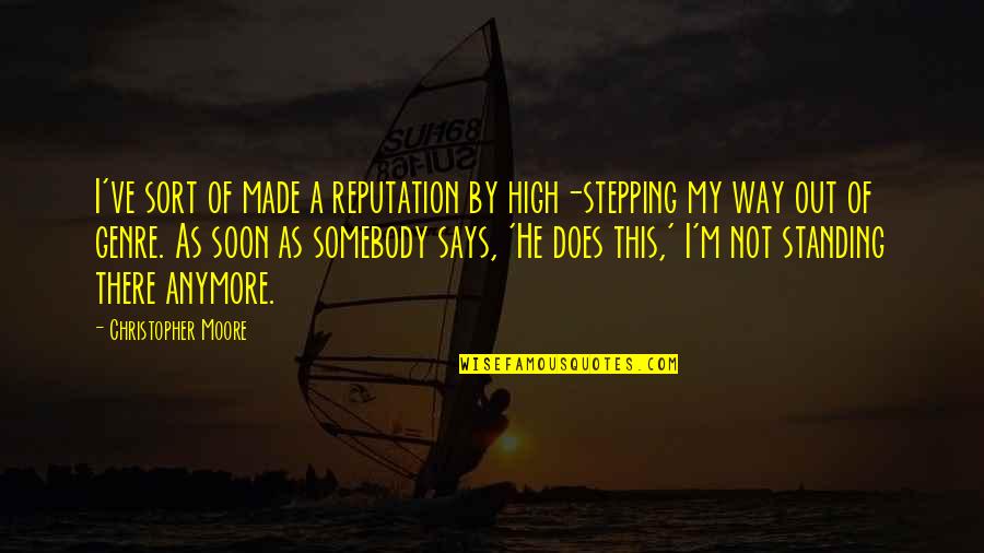 Nazeli Grigorian Quotes By Christopher Moore: I've sort of made a reputation by high-stepping Nazeli Grigorian Quotes By Christopher Moore: I've sort of made a reputation by high-stepping