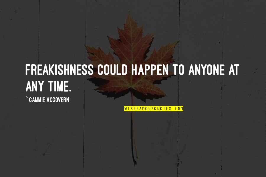 Nazeli Quotes By Cammie McGovern: Freakishness could happen to anyone at any time. Nazeli Quotes By Cammie McGovern: Freakishness could happen to anyone at any time.