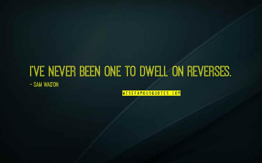 Nazereth Quotes By Sam Walton: I've never been one to dwell on reverses.