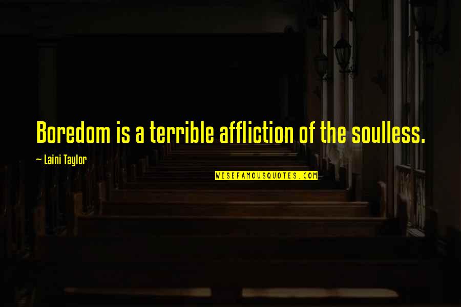 Nazgrim Quotes By Laini Taylor: Boredom is a terrible affliction of the soulless.