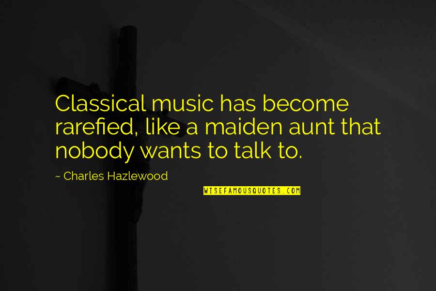 Nazhin Beiramee Quotes By Charles Hazlewood: Classical music has become rarefied, like a maiden