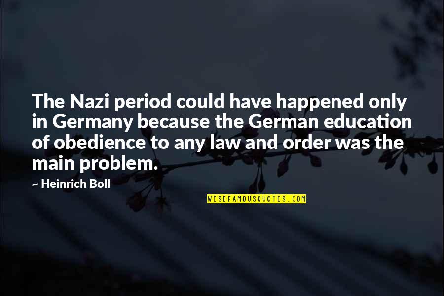 Nazi Education Quotes By Heinrich Boll: The Nazi period could have happened only in