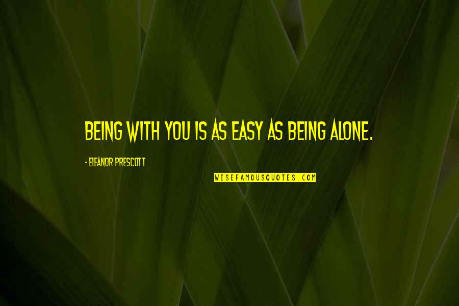 Nazi Occultism Quotes By Eleanor Prescott: Being with you is as easy as being