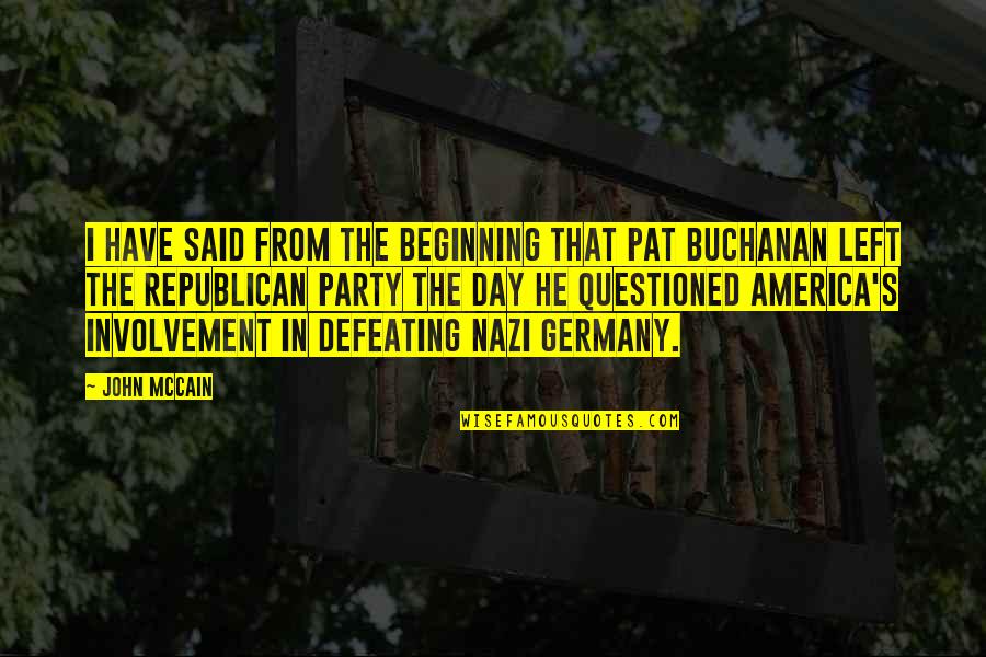 Nazi Party Quotes By John McCain: I have said from the beginning that Pat Nazi Party Quotes By John McCain: I have said from the beginning that Pat