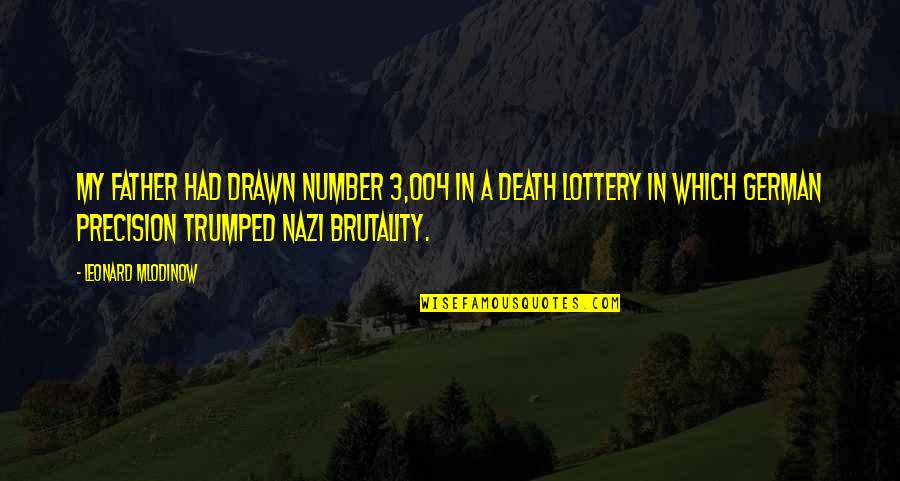 Nazi Quotes By Leonard Mlodinow: My father had drawn number 3,004 in a