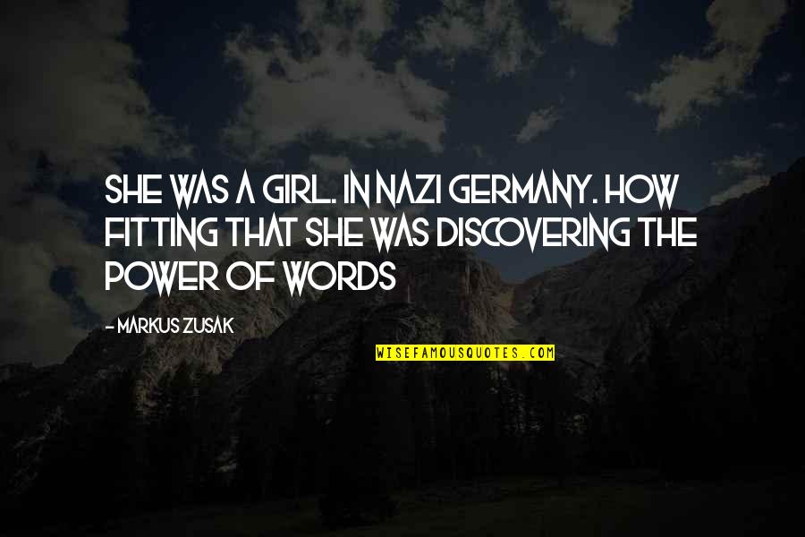 Nazi Quotes By Markus Zusak: She was a girl. In Nazi Germany. How